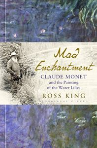 Download Mad Enchantment: Claude Monet and the Painting of the Water Lilies pdf, epub, ebook