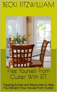 Download Free Yourself From Clutter With EFT: Tapping Scripts and Resources to Help You Reclaim Your House From Clutter pdf, epub, ebook