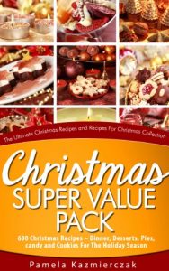 Download Christmas Super Value Pack – 600 Christmas Recipes – Dinners, Desserts, Pies, Candy and Cookies For The Holiday Season (The Ultimate Christmas Recipes and Recipes For Christmas Collection Book 16) pdf, epub, ebook