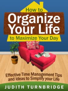 Download How to Organize Your Life to Maximize Your Day: Effective Time Management Tips and Ideas to Simplify Your Life pdf, epub, ebook