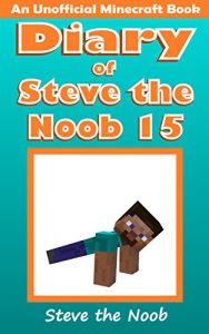 Download Diary of Steve the Noob 15 (An Unofficial Minecraft Book) (Minecraft Diary of Steve the Noob Collection) pdf, epub, ebook