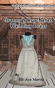 Download Granny’s Crocheted Wedding Dress (Two-Old Biddies Mini Mysteries Book 9) pdf, epub, ebook