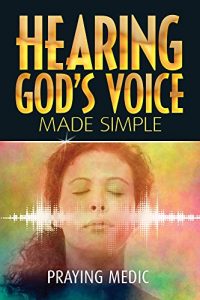 Download Hearing God’s Voice Made Simple (The Kingdom of God Made Simple Book 3) pdf, epub, ebook