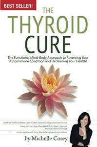 Download The Thyroid Cure: The Functional Mind-Body Approach to Reversing Your Autoimmune Condition and Reclaiming Your Health! pdf, epub, ebook