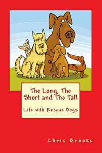 Download The Long, The Short and The Tall: Life with Rescue Dogs pdf, epub, ebook