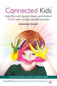 Download Connected Kids: Help Kids With Special Needs (and Autism) Shine With Mindful, Heartfelt Activities pdf, epub, ebook