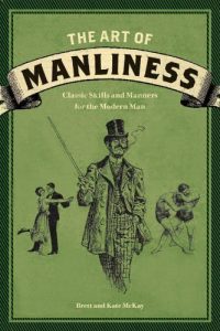 Download The Art of Manliness: Classic Skills and Manners for the Modern Man pdf, epub, ebook