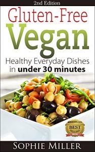 Download Gluten-Free Vegan: Healthy everyday recipes in under 30 minutes (Second Edition) (Gluten-free Vegan Kitchen Book 1) pdf, epub, ebook