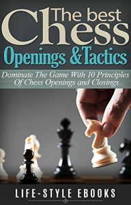 Download CHESS: The Best CHESS Openings &Tactics – Dominate The Game With 10 Principles Of Chess Openings and Closings: (chess, chess openings, chess tactics, checkers, checkmate, chess strategy) pdf, epub, ebook