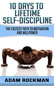 Download 10 Days To Lifetime Self-Discipline: The Fastest Path To Motivation And Willpower (Self-Confidence, Self-Belief, Strategies, Develop Discipline, Achieve your Dreams) pdf, epub, ebook