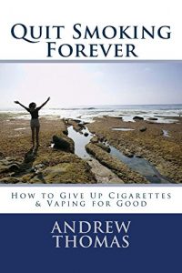 Download Quit Smoking Forever: How to Give Up Cigarettes and Vaping for Good pdf, epub, ebook