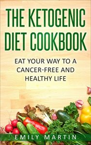Download The Ketogenic Diet Cookbook for Beginners: Nutritious and Delicious Low-Carb, High-Fat Recipes for Weight Loss and Cancer Prevention pdf, epub, ebook
