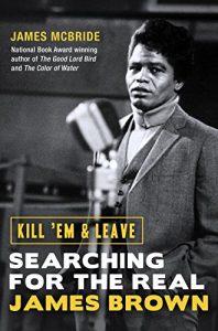 Download Kill ‘Em and Leave: Searching for the Real James Brown pdf, epub, ebook