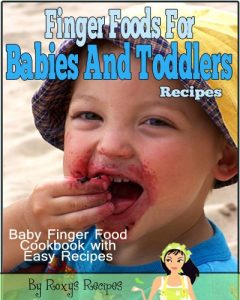 Download Finger Foods For Babies And Toddlers. Baby Finger Food Cookbook with Easy Recipes pdf, epub, ebook