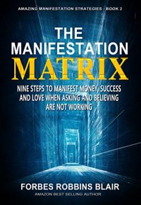 Download The Manifestation Matrix: Nine Steps to Manifest Money, Success and Love – When Asking and Believing Are Not Working (Amazing Manifestation Strategies Book 2) pdf, epub, ebook