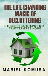 Download The Life Changing Magic of Decluttering: Stress-Free Steps to a Clutter-Free Home pdf, epub, ebook