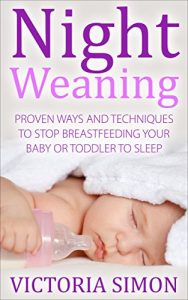 Download Night Weaning – Proven Ways And Techniques To Stop Breastfeeding Your Baby Or Toddler To Sleep pdf, epub, ebook