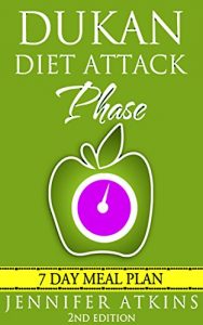 Download DUKAN DIET: Attack Phase Meal Plan: 7 Day Weight Loss Plan (Dukan Diet Recipes, Lose Weight Naturally, Burn Fat, Build Muscle, Lose Weight) pdf, epub, ebook