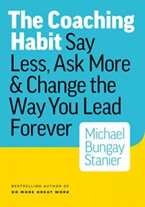 Download The Coaching Habit: Say Less, Ask More & Change the Way You Lead Forever pdf, epub, ebook