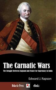 Download The Carnatic Wars: The Struggle Between England and France for Supremacy in India (Illustrated) pdf, epub, ebook