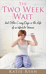 Download The Two Week Wait: and Other Crazy Days in the Life of an Infertile Woman pdf, epub, ebook