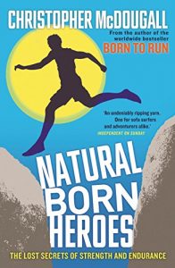Download Natural Born Heroes: The Lost Secrets of Strength and Endurance pdf, epub, ebook