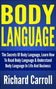 Download Body Language: The Secrets Of Body Language, Learn How To Read Body Language & Understand Body Language In Life And Business (Communication Skills, Leadership, … Speaking Anxiety, Public Speaking Guide) pdf, epub, ebook