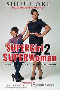 Download SUPERGirl 2 SUPERWoman: The Ulitimate Guide To Female Leadership pdf, epub, ebook