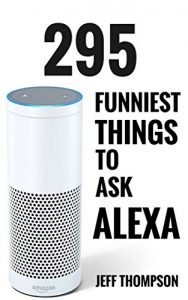 Download Alexa: Funniest Things To Ask Alexa pdf, epub, ebook