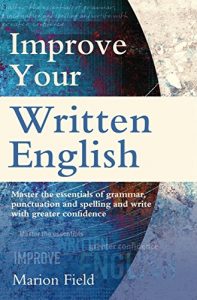 Download Improve Your Written English: Master the essentials of grammar, punctuation and spelling and write with greater confidence (How to) pdf, epub, ebook