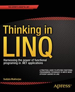 Download Thinking in LINQ: Harnessing the Power of Functional Programming in .NET Applications pdf, epub, ebook