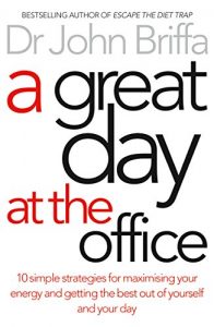 Download A Great Day at the Office: 10 Simple Strategies for Maximizing Your Energy and Getting the Best Out of Yourself and Your Day pdf, epub, ebook