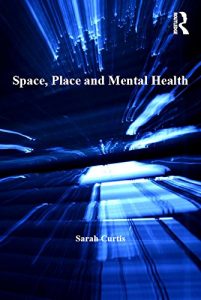 Download Space, Place and Mental Health (Geographies of Health Series) pdf, epub, ebook