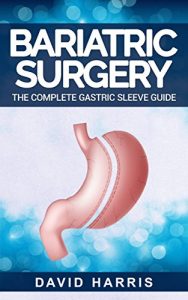 Download Bariatric Surgery: The Complete Gastric Sleeve Guide pdf, epub, ebook