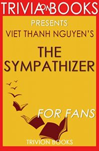 Download The Sympathizer by Viet Thanh Nguyen (Trivia-On-Books) pdf, epub, ebook