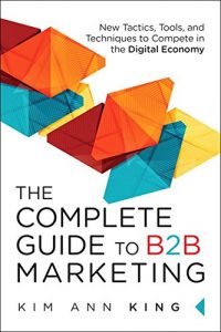 Download The Complete Guide to B2B Marketing: New Tactics, Tools, and Techniques to Compete in the Digital Economy pdf, epub, ebook