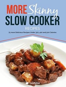 Download More Skinny Slow Cooker Recipes: 75 More Delicious Recipes Under 300, 400 & 500 Calories pdf, epub, ebook