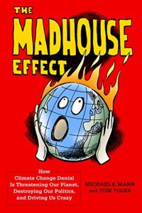 Download The Madhouse Effect: How Climate Change Denial Is Threatening Our Planet, Destroying Our Politics, and Driving Us Crazy pdf, epub, ebook