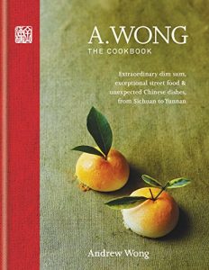 Download A. Wong – The Cookbook: Extraordinary dim sum, exceptional street food & unexpected Chinese dishes from Sichuan to Yunnan pdf, epub, ebook