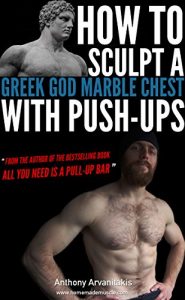 Download How to sculpt a Greek God Marble Chest with Push-ups (Bodyweight Bodybuilding Tips Book 1) pdf, epub, ebook