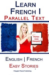 Download Learn French I with Parallel Text – Easy Stories (English | French) pdf, epub, ebook