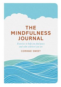 Download The Mindfulness Journal: Exercises to help you find peace and calm wherever you are pdf, epub, ebook