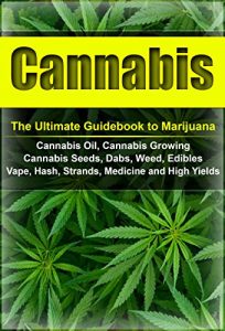 Download Cannabis: The Ultimate Guide to Marijuana, Cannabis Oil, Cannabis Growing, Cannabis Seeds, Dabs, Edibles, Vapes, Hash, Strands, Medicine and High Yields (Cannabis, Weed, Marijuana, Drugs) pdf, epub, ebook