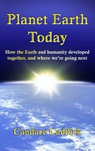 Download Planet Earth Today: How the Earth and humanity developed together, and where we’re going next pdf, epub, ebook