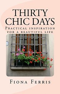 Download Thirty Chic Days: Practical inspiration for a beautiful life pdf, epub, ebook