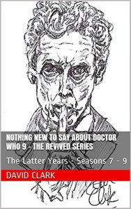 Download Nothing New To Say About Doctor Who 9 – The Revived Series: The Latter Years – Seasons 7 – 9 pdf, epub, ebook