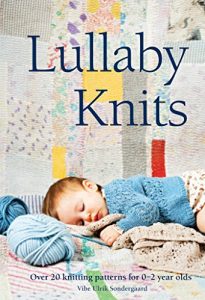 Download Lullaby Knits: Over 20 knitting patterns for 0–2 year olds pdf, epub, ebook