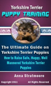 Download Yorkshire Terrier Puppy Training: The Ultimate Guide on Yorkshire Terrier Puppies, How to Raise Safe, Happy, Well Mannered Yorkshire Terrier Puppies pdf, epub, ebook