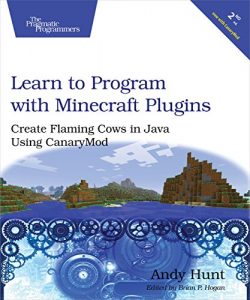 Download Learn to Program with Minecraft Plugins: Create Flaming Cows in Java Using CanaryMod pdf, epub, ebook