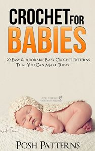 Download Crochet For Babies: 20 Easy & Adorable Baby Crochet Patterns That You Can Make Today pdf, epub, ebook